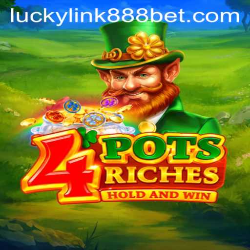 Exploring the Exciting World of 4potsriches and LuckyLink888