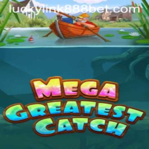 Dive into the Exciting World of MegaGreatestCatch with LuckyLink888